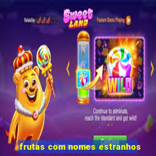 frutas com nomes estranhos